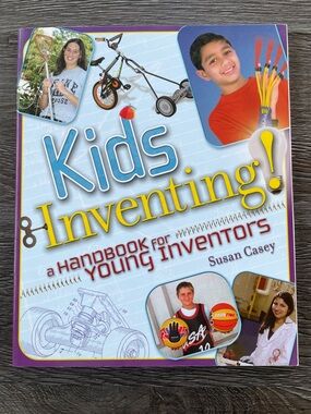 Kids Inventing! Handbook for Young Inventors by Susan Casey
